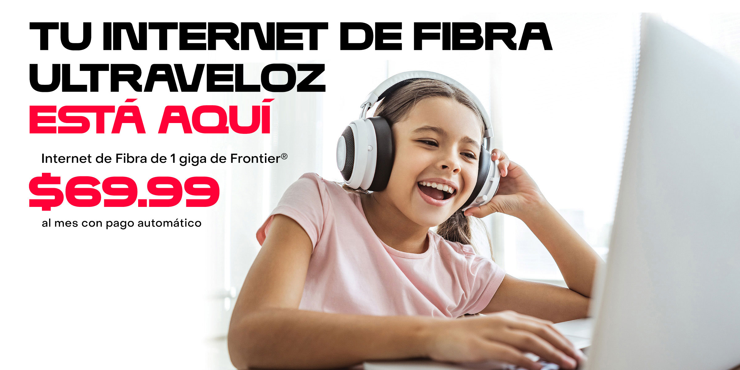 Young Latino girl on her computer with headline “Your future is faster” Frontier® Fiber Gig Service, $69.99 with Auto Pay per month for 36 mos.